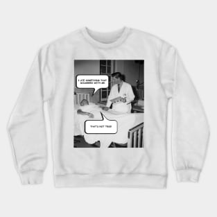 I Ate Something That Doesn't Agree With Me. That's Not True! Crewneck Sweatshirt
